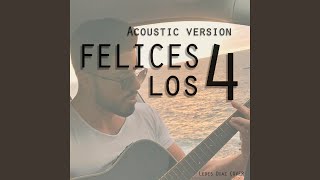 Felices Los 4 Acoustic Version [upl. by Adolf]