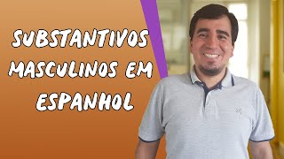 Substantivos Masculinos em Espanhol  Brasil Escola [upl. by Atirres]