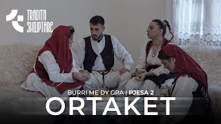 Tregime Popullore  Burri me dy gra ORTAKET  pjesa e 2 [upl. by Northey462]