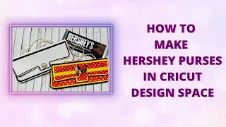 How to Make Hershey Purses in Cricut Design Space [upl. by Haelam]