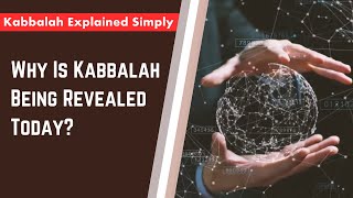 Why Is Kabbalah Being Revealed Today  Kabbalah Explained Simply [upl. by Refynnej76]