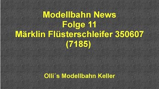 Modellbahn News Folge 11  Märklin Flüsterschleifer E350607 7185 lang [upl. by Glennon]