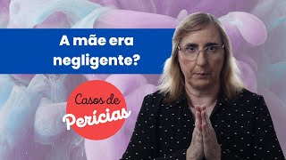 Casos de Perícia Psicológica A mãe era negligente [upl. by Llerdnad545]