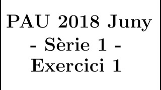 Selectivitat Matemàtiques CCSS Juny 2018 Sèrie 1  Exercici 1 [upl. by Relyt]