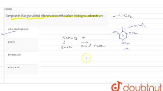 Compounds that give a brisk effervescence with sodium hydrogen carbonate are [upl. by Figone]