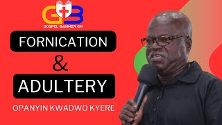 FORNICATION AND ADULTERY  OPANYIN KWADWO KYERE [upl. by Fiedler]