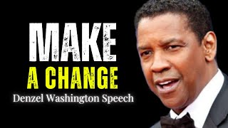 MAKE A CHANGE  Motivational Speech Inspired By Denzel Washington [upl. by Nimref72]