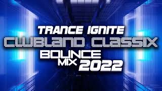 Trance Ignite  Clubland Classix Bounce Mix 2022 [upl. by Catherina855]