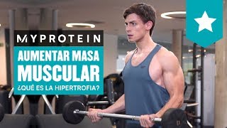 ¿Qué es la Hipertrofia Muscular y cómo ganar masa muscular [upl. by Mosora567]