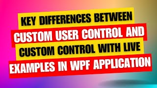 Custom User Control vs Custom Control in WPF with Live Example amp Key Differences [upl. by Tnafni]