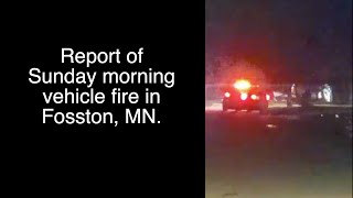 Early Sunday Morning Vehicle Fire In Fosston MN [upl. by Laenej]