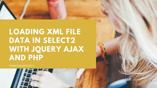 Loading XML file data in Select2 with jQuery AJAX and PHP [upl. by Graehl]