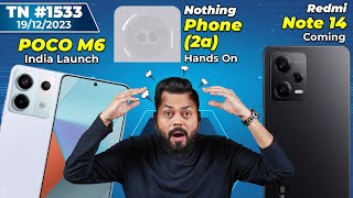 Redmi Note 14 ComingNothing Phone 2a Hands OnPOCO M6 India LaunchLava Storm 5G ComingTTN1533 [upl. by Ailimac]