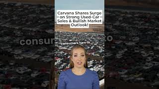 Carvana Shares Surge on Strong Used Car Sales amp Bullish Market Outlook [upl. by Nnazil]