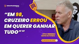 quotEM 98 CRUZEIRO ERROU EM QUERER GANHAR TUDOquot  XYCO FERREIRA [upl. by Simdars]