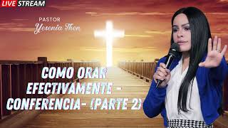 Pastora Yesenia Then Como Orar Efectivamente CONFERENCIA PARTE 2 [upl. by Irehc]