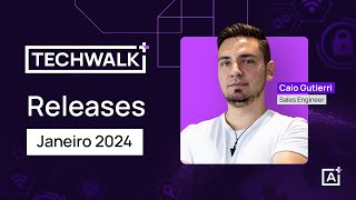 TechWalk  Releases amp Atualizações  Janeiro 2024 [upl. by Karleen234]