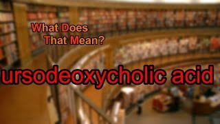 What does ursodeoxycholic acid mean [upl. by Lianne]