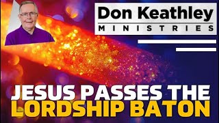 Jesus Passes The Lordship Baton  Don Keathley [upl. by Sualkcin]