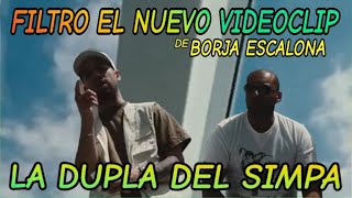 Filtro el nuevo videoclip de Borja Escalona La dupla del Simpa [upl. by Aiuqet]