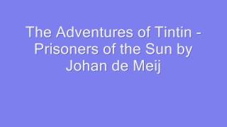 The Adventures of Tintin  Prisoners of the Sun by Johan de Meij [upl. by Lion959]