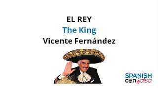 El Rey by Vicente Fernández Lyrics with English Translation  Letra en inglés y español [upl. by Fotzsyzrk206]