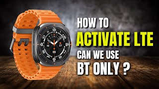 Galaxy Watch Ultra amp Watch 7  How to Activate LTE  Can we Use BT only [upl. by Amilas]