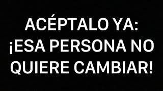 Acéptalo ya ¡Esa persona no quiere cambiar [upl. by Jaquith]