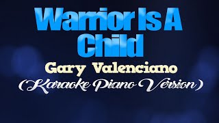 WARRIOR IS A CHILD  Gary Valenciano KARAOKE PIANO VERSION [upl. by Wilde101]