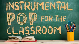 Instrumental Pop Music for the Classroom  2 Hours of Clean Pop Covers for Studying [upl. by Zane]