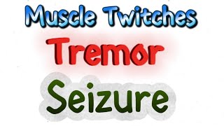 Differentiate among Muscle twitching Tremor and Seizure [upl. by Dove]