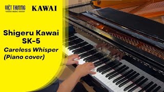 Careless Whisper Piano cover  Shigeru Kawai SK5  Việt Thương Music [upl. by Hatfield881]