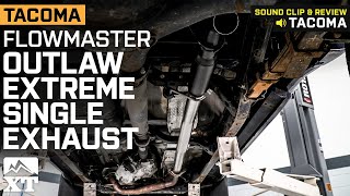 20052015 Tacoma Flowmaster Outlaw Extreme Single Exhaust System Review amp Sound Clip [upl. by Orestes551]