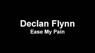 Declan Flynn  Ease My Pain [upl. by Wurtz213]