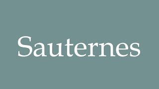 How to Pronounce Sauternes Correctly in French [upl. by Zoes]