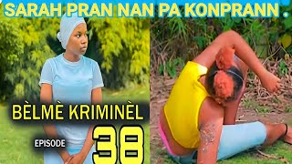 BÈLMÈ KRIMINÈL EPIZOD 38  Sarah nan kouriAtiskiteres cinemahaitien [upl. by Eimar]