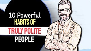 10 Powerful Habits Of TRULY POLITE People [upl. by Yeleak367]