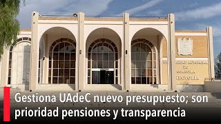 Gestiona UAdeC nuevo presupuesto son prioridad pensiones y transparencia [upl. by Nodnyl]