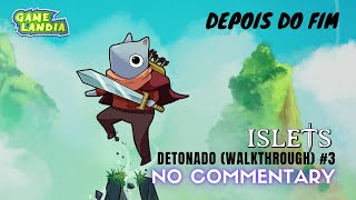 Islets 03  Depois do Fim  PC DETONADO Walkthrough  No Commentary [upl. by Ecnarretal]