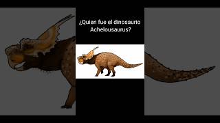 ¿Quien fue el dinosaurio Achelousaurus shorts paleontologia dinosauriosjurassicworld [upl. by Rhonda]