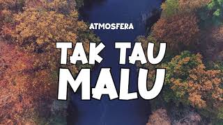 Atmosfera  Tak Tau Malu Video Lirik [upl. by Curzon]