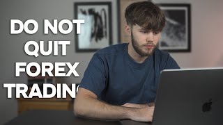 5 Reasons To NOT Quit Forex Trading [upl. by Llenra304]