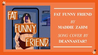 Fat Funny Friend by Maddie Zahm  Song COVER  DeannaStar7 [upl. by Feld905]