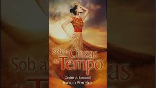 Sob as Cinzas do Tempo audiobook  Primeira Parte  Capítulos 6 7 e 8  Carlos Antônio Baccelli [upl. by Intihw432]