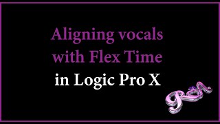 Logic Pro X Tutorial  Aligning vocals with Flex Time [upl. by Neirad]