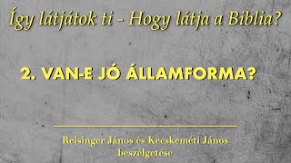 2 Vane jó államforma Így látjátok ti  Hogy látja a Biblia [upl. by Ykcub]