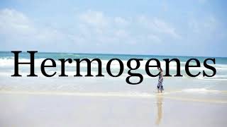 How To Pronounce Hermogenes🌈🌈🌈🌈🌈🌈Pronunciation Of Hermogenes [upl. by Atiuqer603]