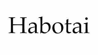 How to Pronounce Habotai [upl. by Jari]