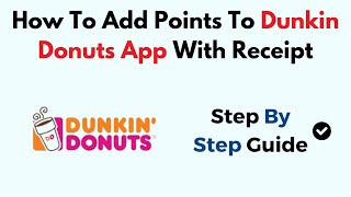 How To Add Points To Dunkin Donuts App With Receipt [upl. by Tija641]