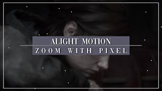 Alight Motion Zoom with Pixels [upl. by Uah]